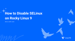 How to Disable SELinux on Rocky Linux 9