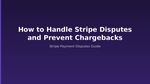 How to Handle Stripe Disputes and Prevent Chargebacks?